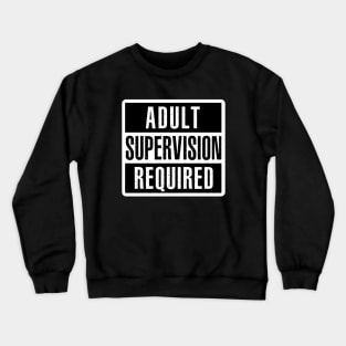 Adult Supervision Required Crewneck Sweatshirt